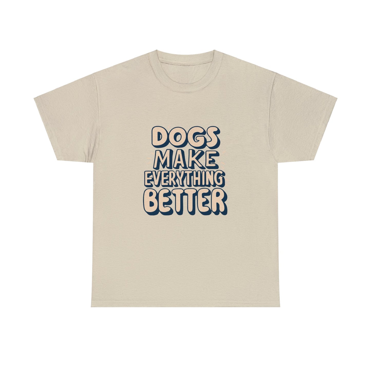 Dogs Make Everything Better, Dog, Better, Happy, Family Unisex Heavy Cotton Tee