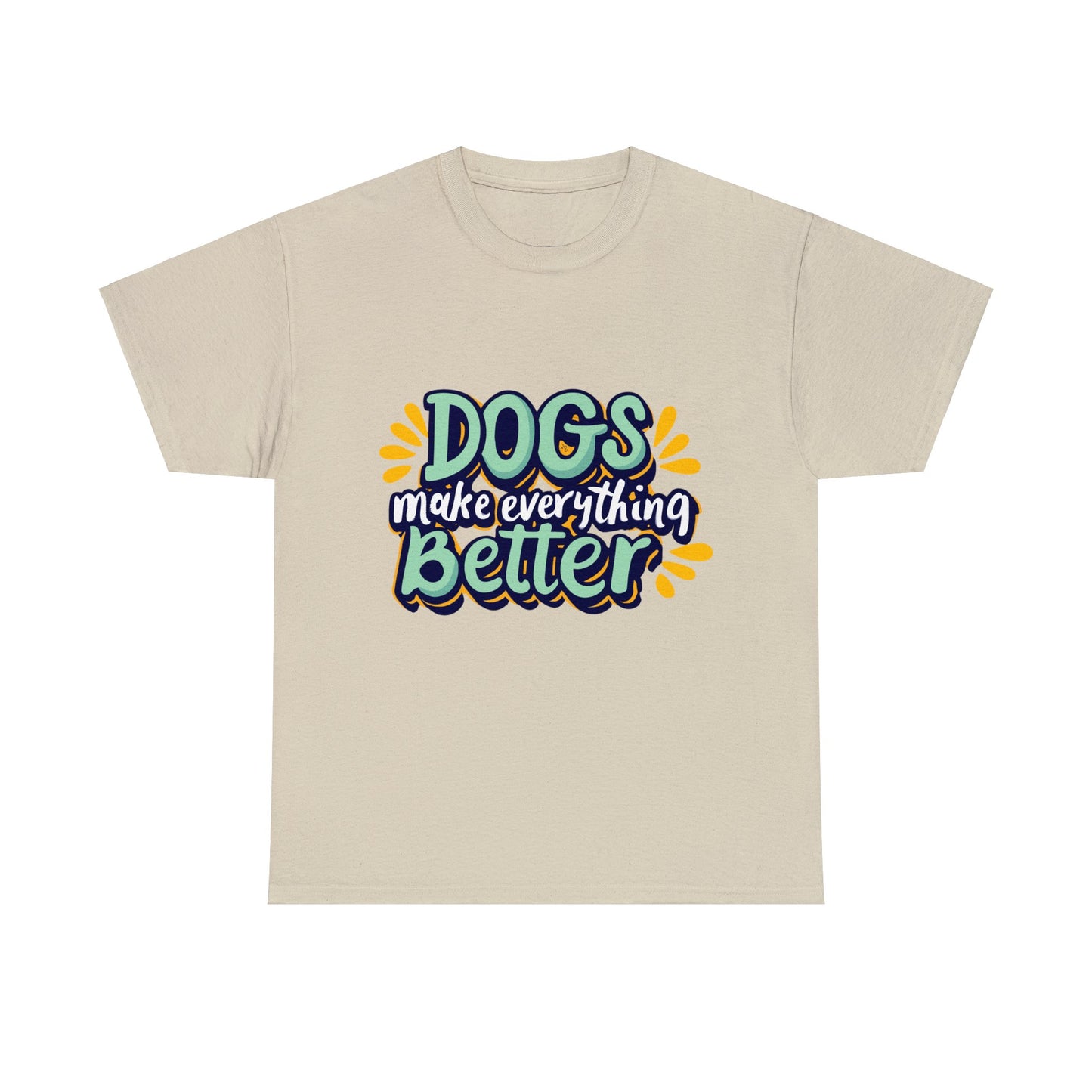 Dogs Make Everything Better, Dog, Better, Happy, Family Unisex Heavy Cotton Tee