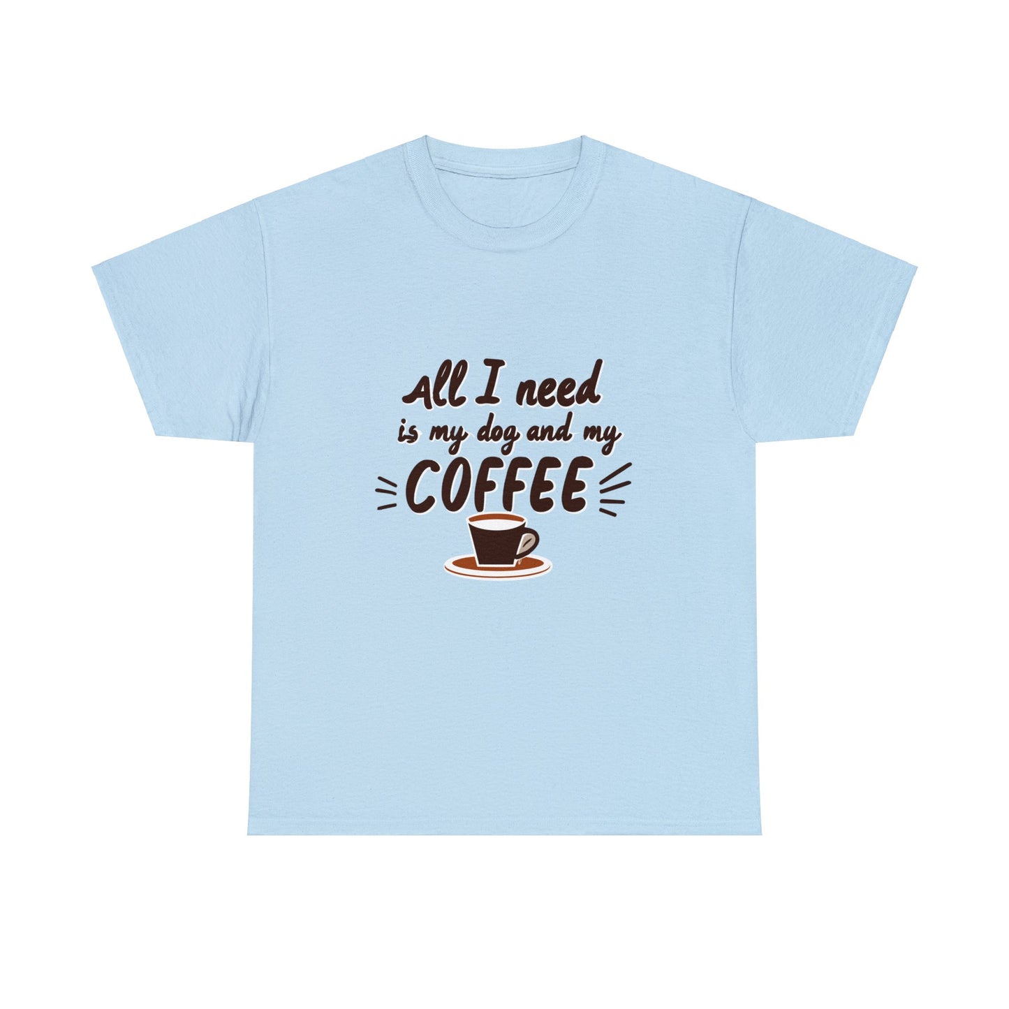 Coffee, Dog, My Dog, My Coffee, All I Need, Family Unisex Heavy Cotton Tee