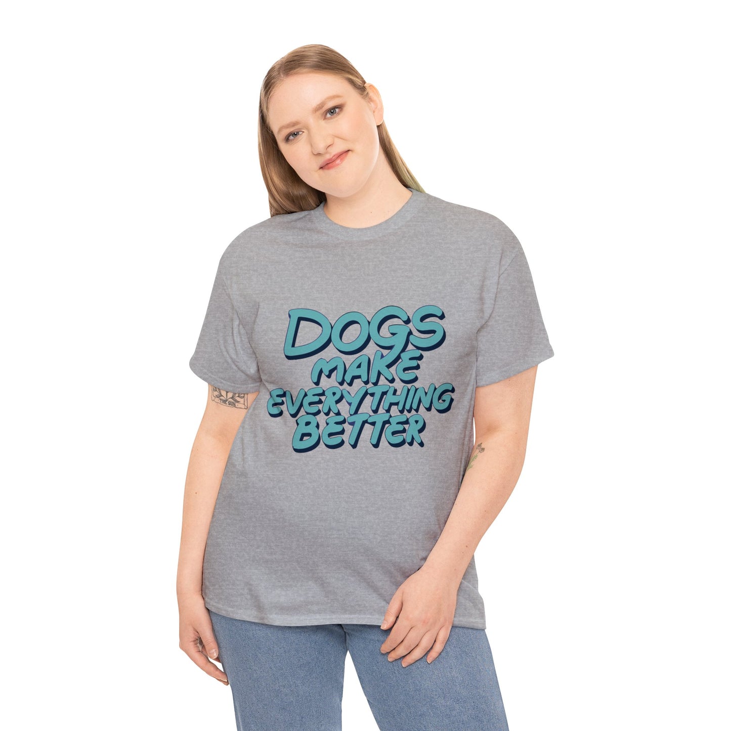 Dogs Make Everything Better, Dog, Better, Happy, Family Unisex Heavy Cotton Tee