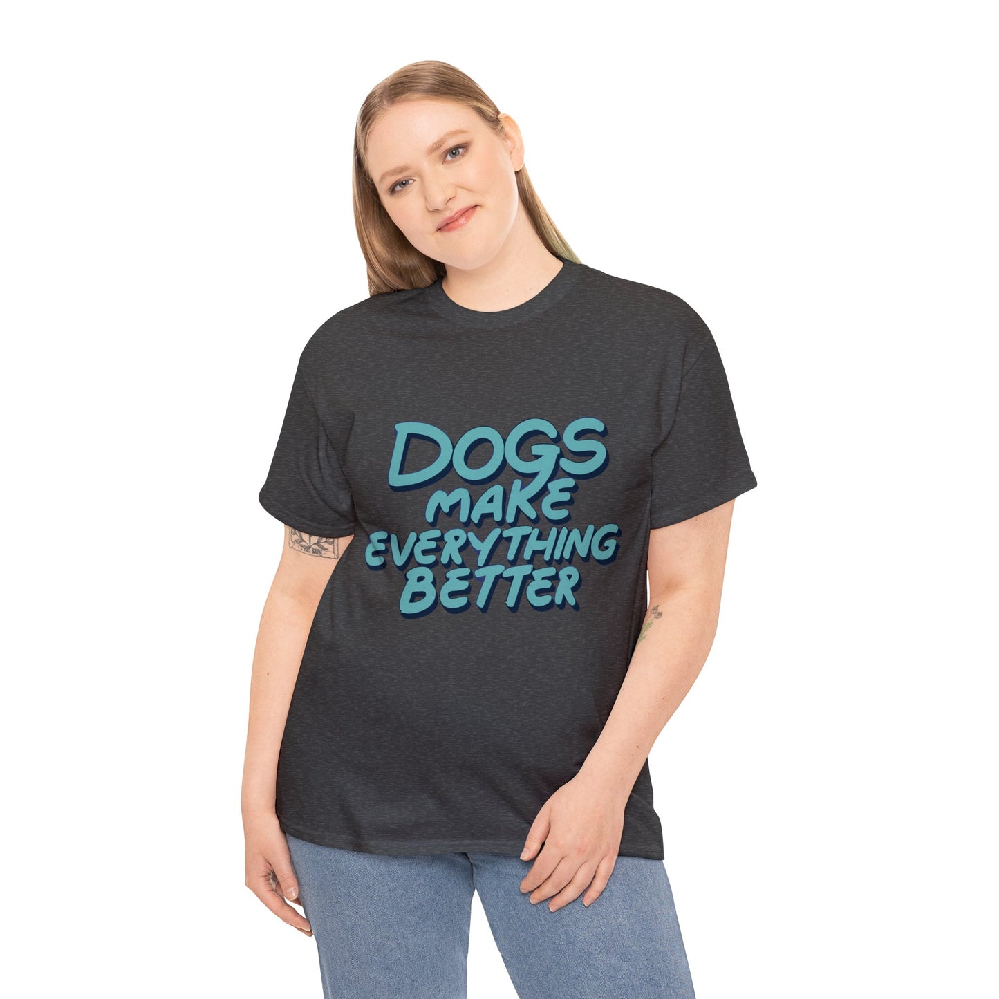 Dogs Make Everything Better, Dog, Better, Happy, Family Unisex Heavy Cotton Tee