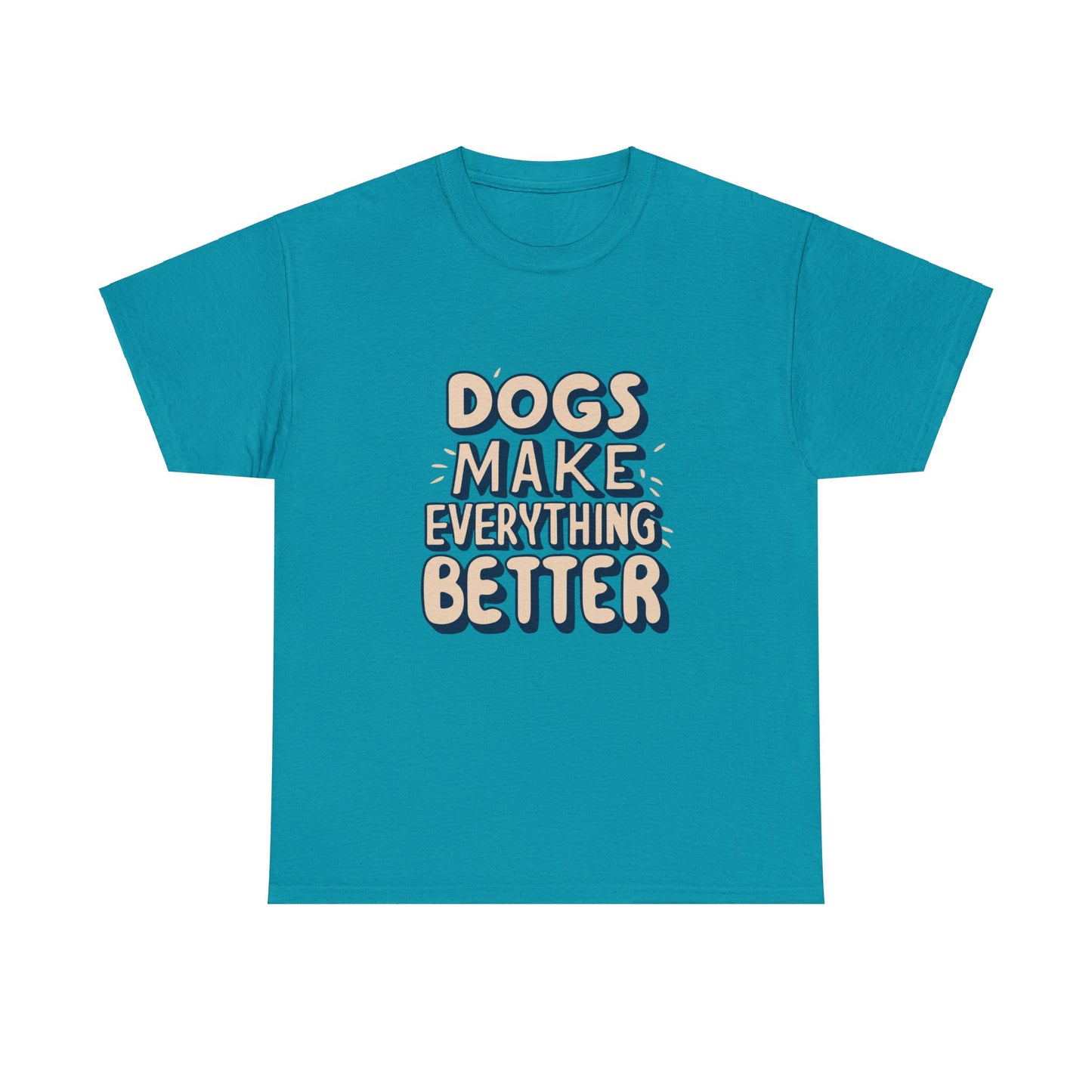 Dogs Make Everything Better, Dog, Better, Happy, Family Unisex Heavy Cotton Tee