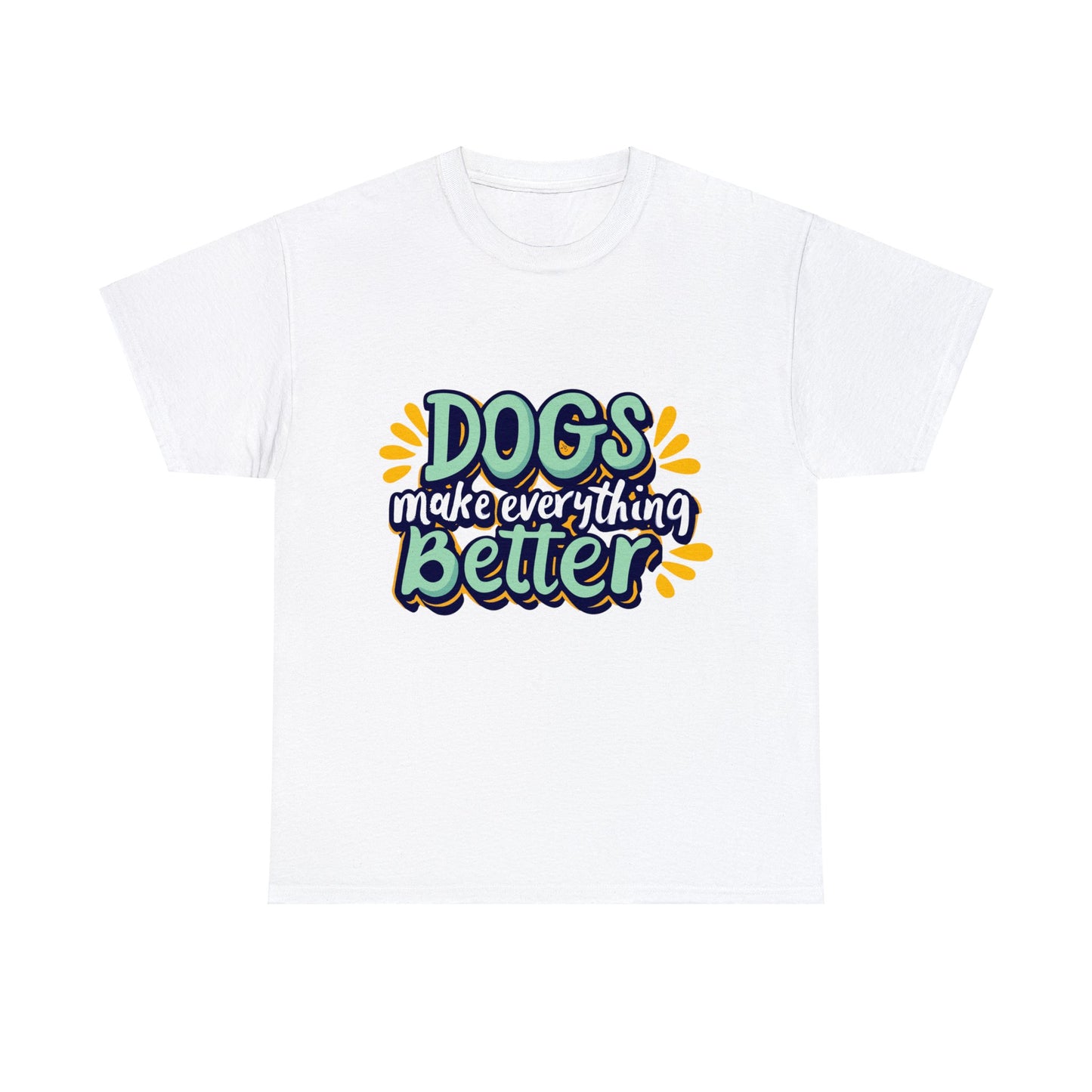 Dogs Make Everything Better, Dog, Better, Happy, Family Unisex Heavy Cotton Tee
