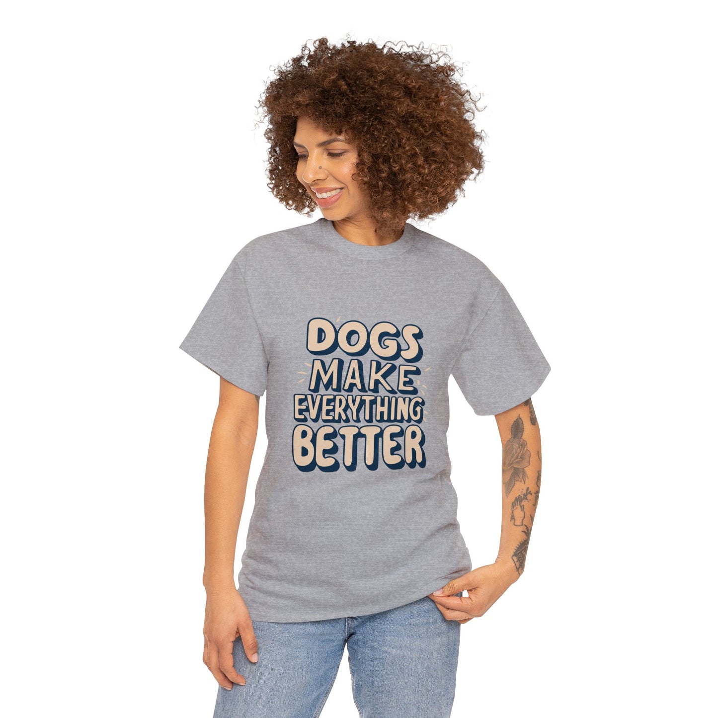 Dogs Make Everything Better, Dog, Better, Happy, Family Unisex Heavy Cotton Tee