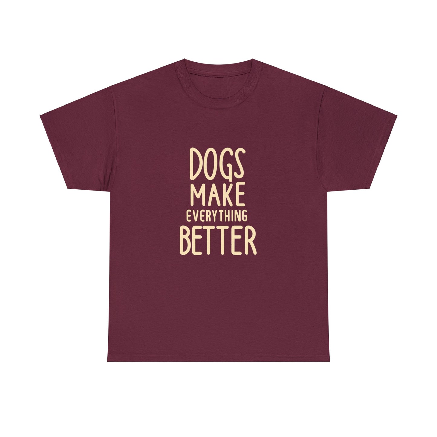 Dogs Make Everything Better, Dog, Better, Happy, Family Unisex Heavy Cotton Tee