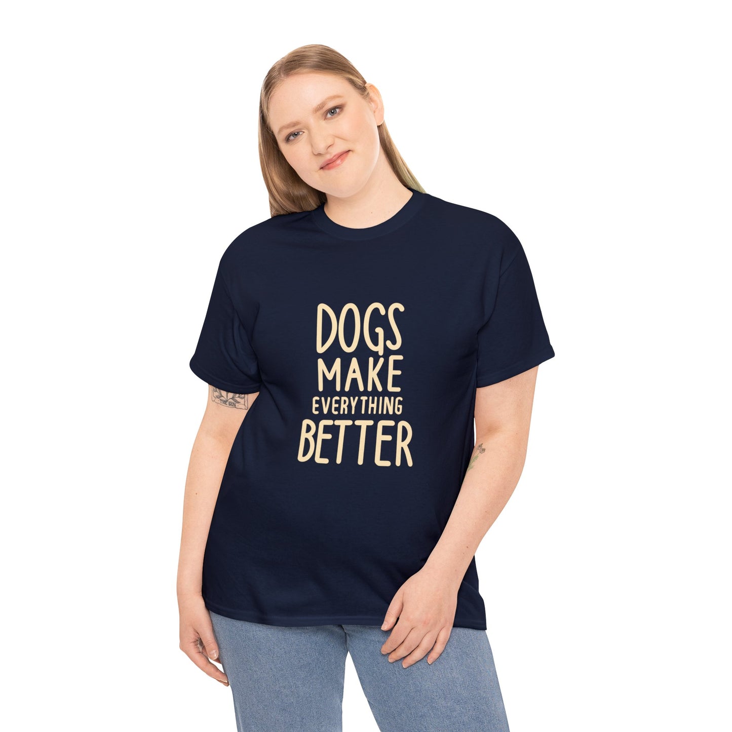 Dogs Make Everything Better, Dog, Better, Happy, Family Unisex Heavy Cotton Tee