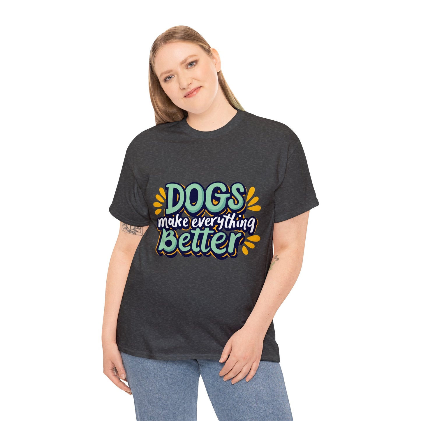 Dogs Make Everything Better, Dog, Better, Happy, Family Unisex Heavy Cotton Tee