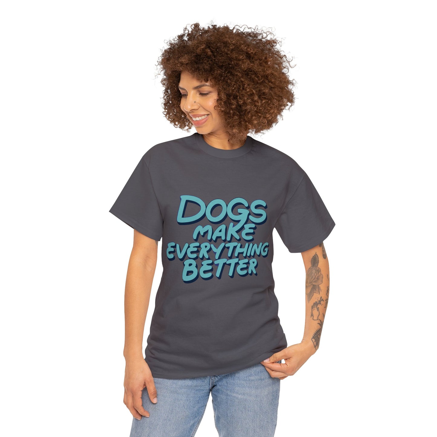 Dogs Make Everything Better, Dog, Better, Happy, Family Unisex Heavy Cotton Tee