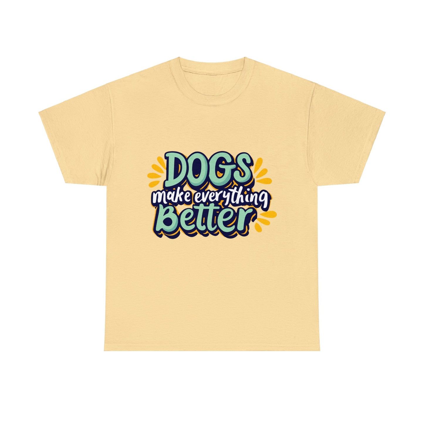 Dogs Make Everything Better, Dog, Better, Happy, Family Unisex Heavy Cotton Tee