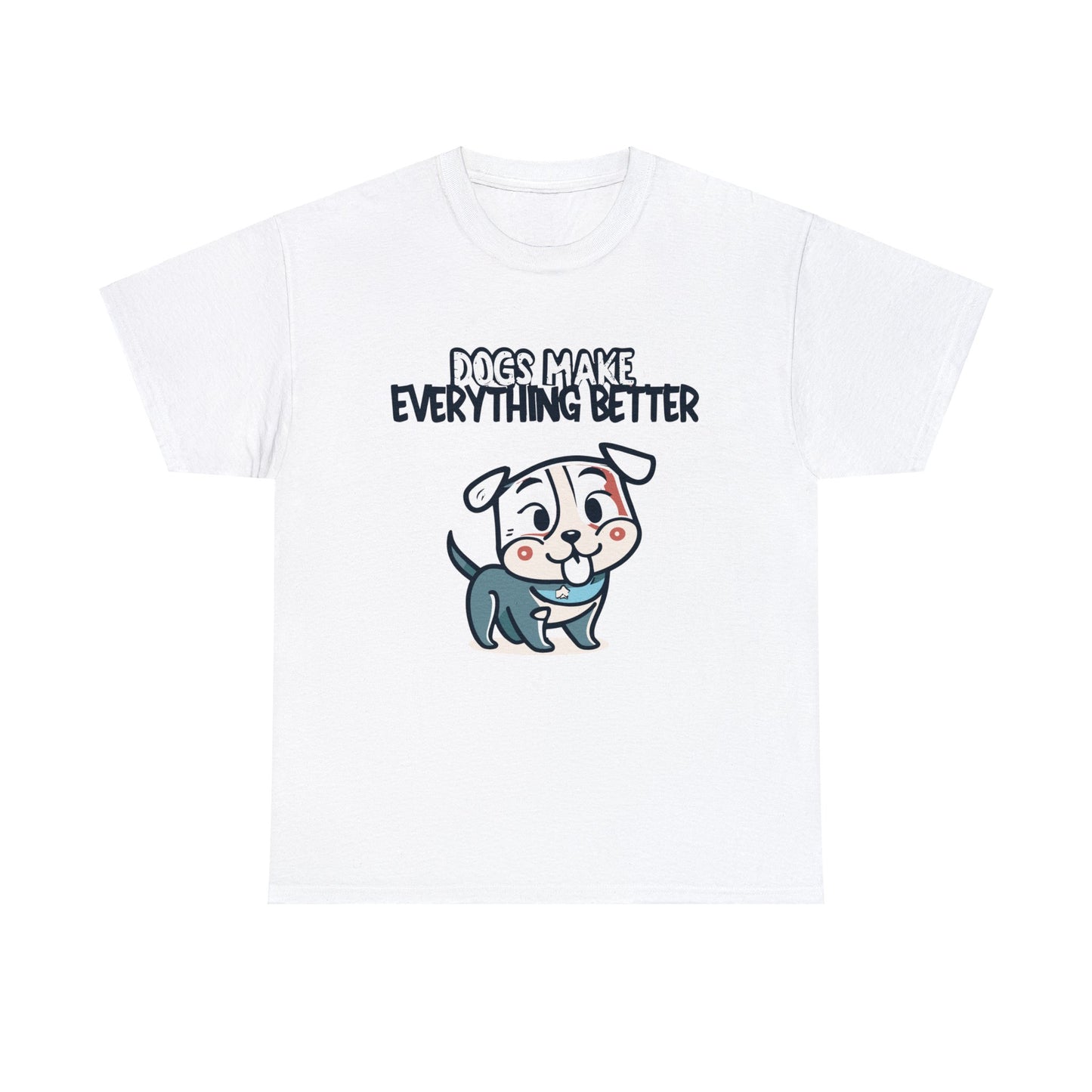 Dogs Make Everything Better, Dog, Better, Happy, Family Unisex Heavy Cotton Tee