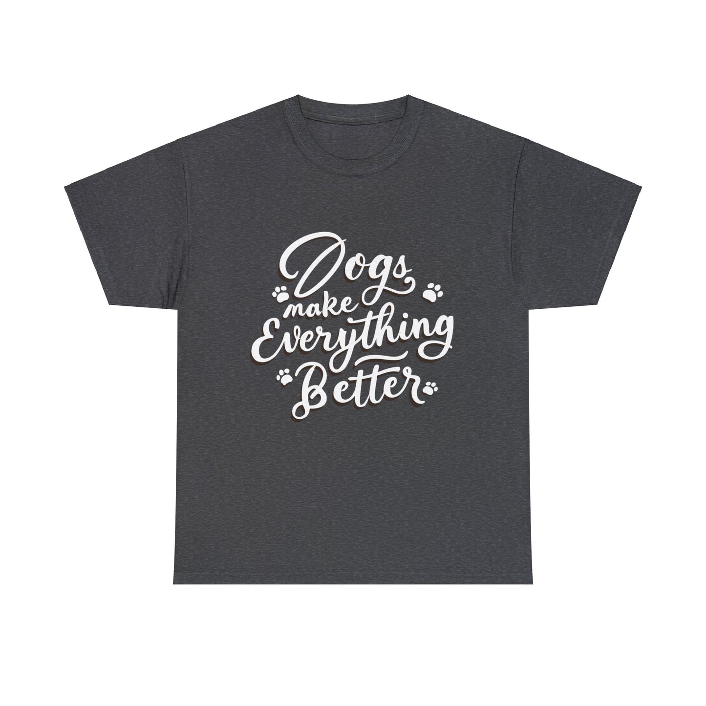 Dogs Make Everything Better, Dog, Better, Happy, Family Unisex Heavy Cotton Tee