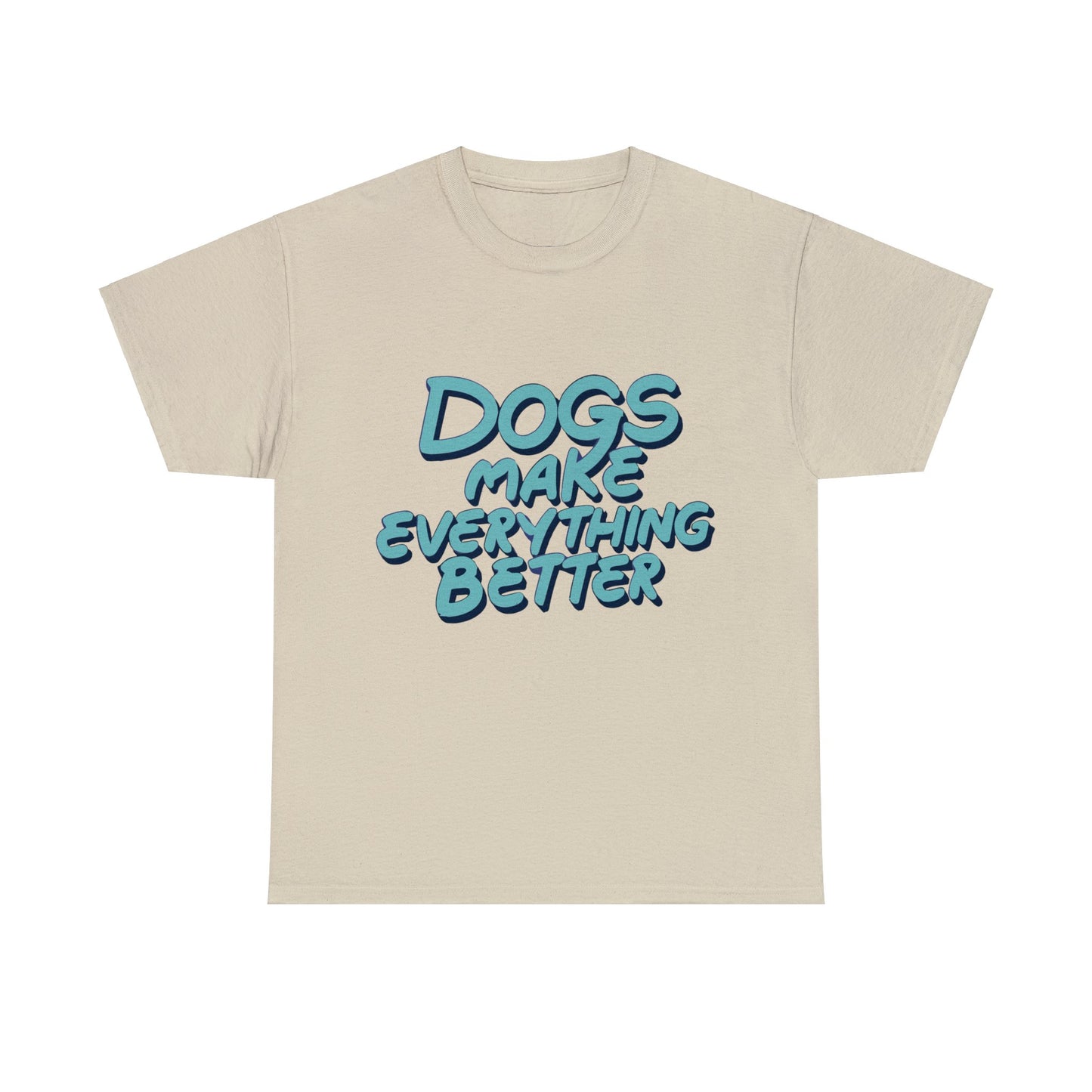 Dogs Make Everything Better, Dog, Better, Happy, Family Unisex Heavy Cotton Tee