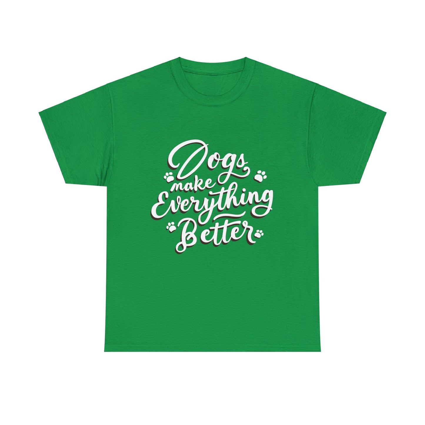 Dogs Make Everything Better, Dog, Better, Happy, Family Unisex Heavy Cotton Tee