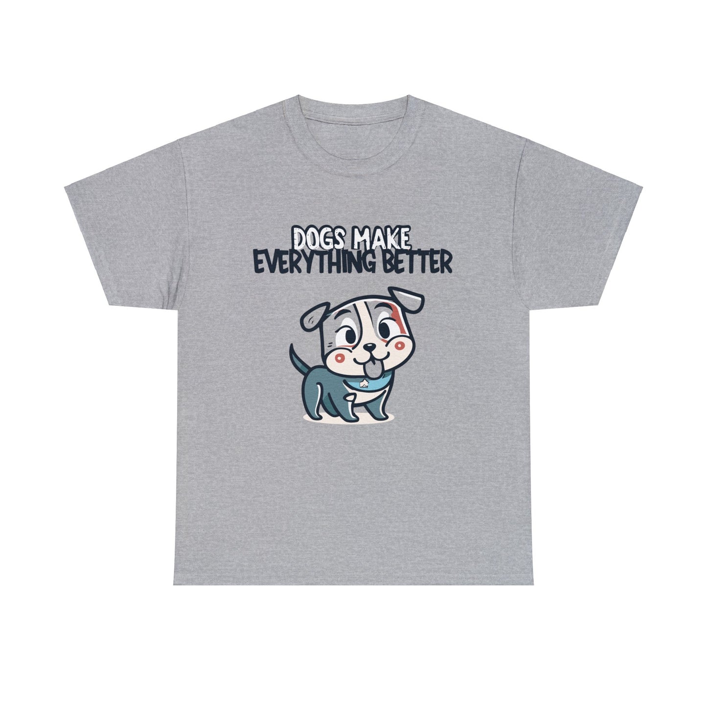 Dogs Make Everything Better, Dog, Better, Happy, Family Unisex Heavy Cotton Tee