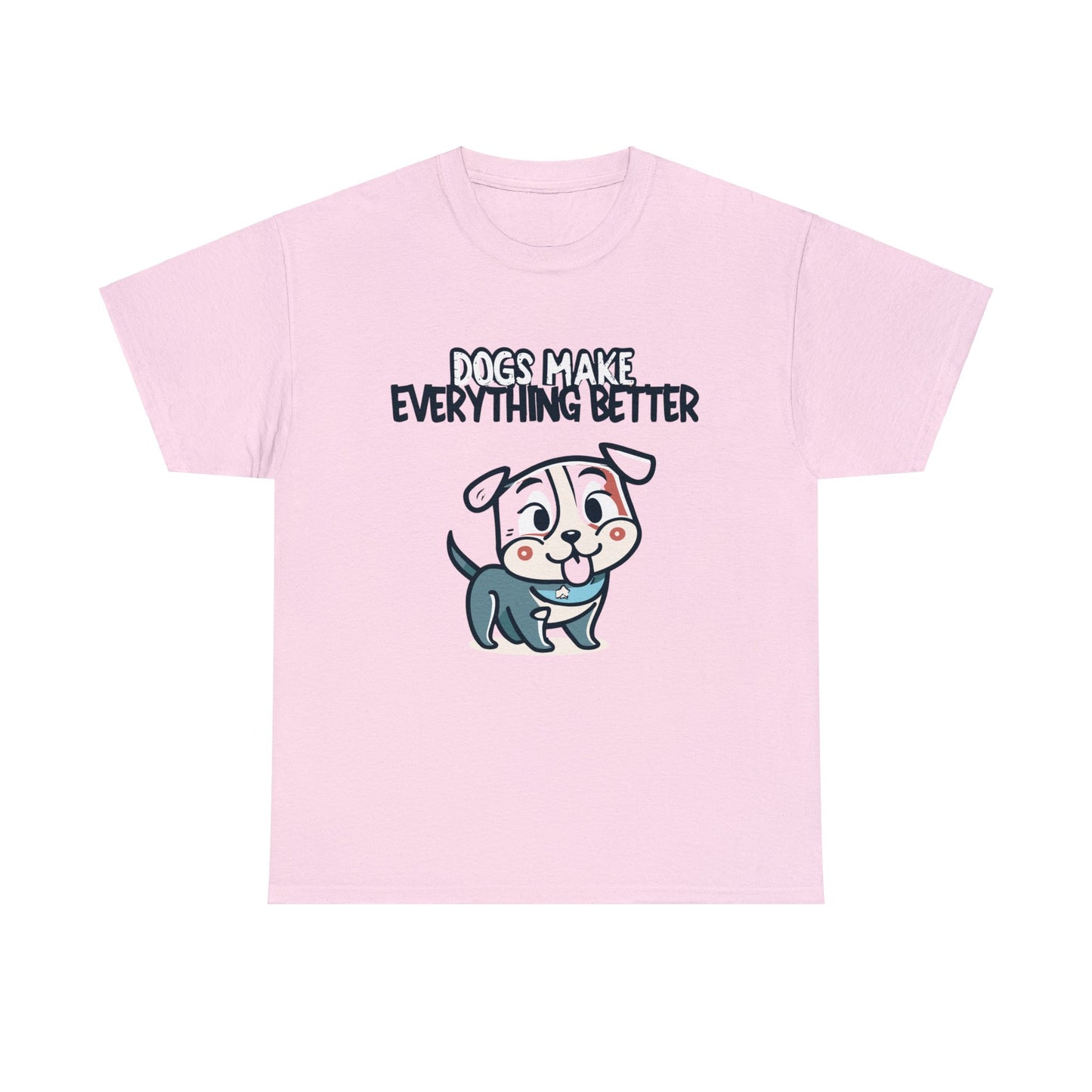 Dogs Make Everything Better, Dog, Better, Happy, Family Unisex Heavy Cotton Tee