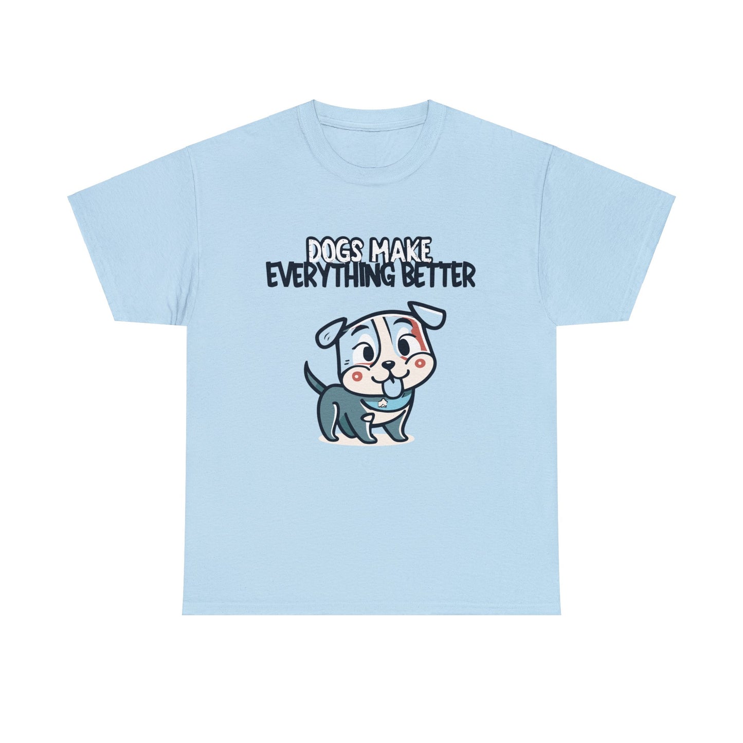 Dogs Make Everything Better, Dog, Better, Happy, Family Unisex Heavy Cotton Tee