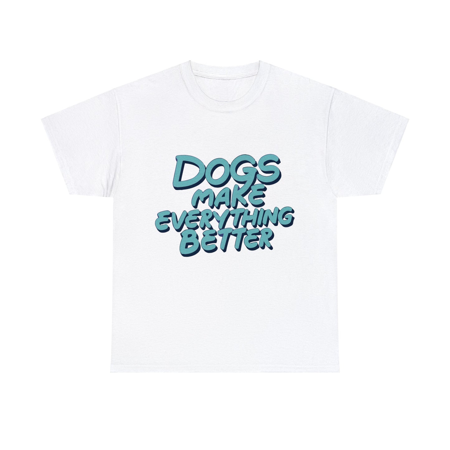 Dogs Make Everything Better, Dog, Better, Happy, Family Unisex Heavy Cotton Tee