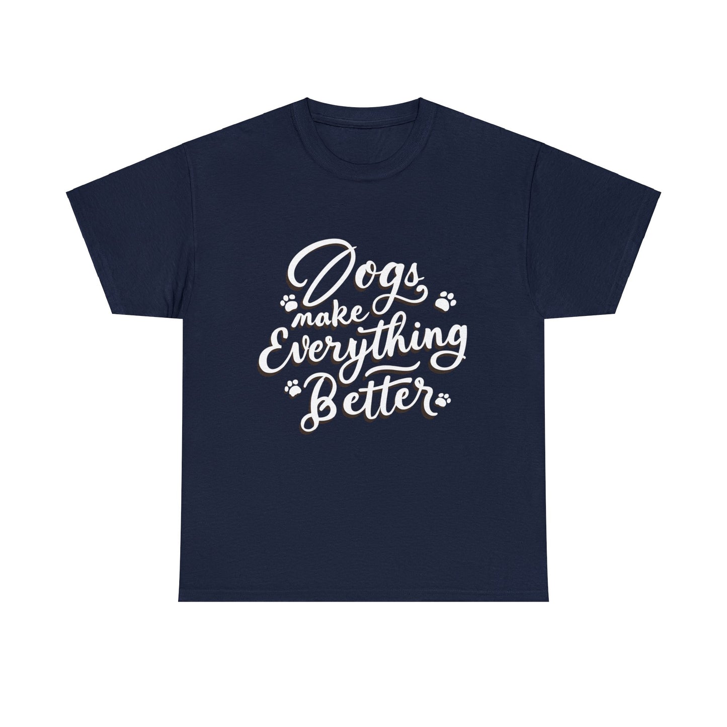 Dogs Make Everything Better, Dog, Better, Happy, Family Unisex Heavy Cotton Tee