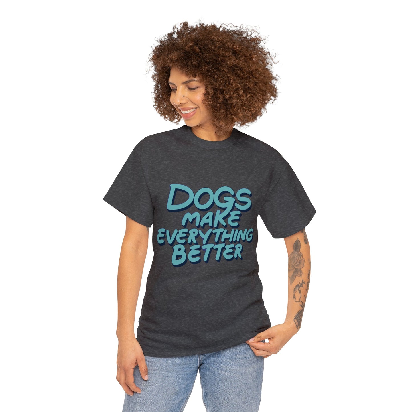 Dogs Make Everything Better, Dog, Better, Happy, Family Unisex Heavy Cotton Tee