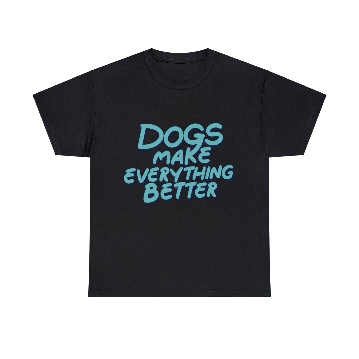 Dogs Make Everything Better, Dog, Better, Happy, Family Unisex Heavy Cotton Tee