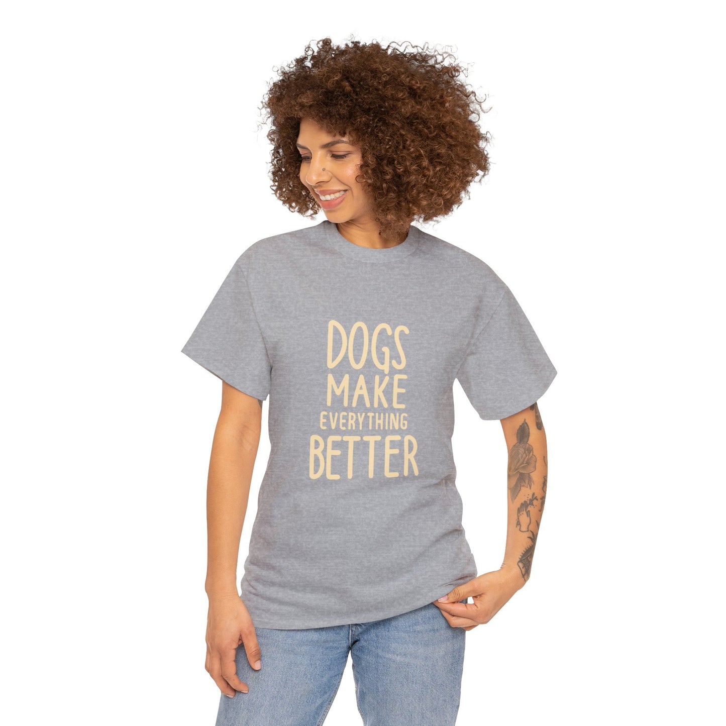 Dogs Make Everything Better, Dog, Better, Happy, Family Unisex Heavy Cotton Tee
