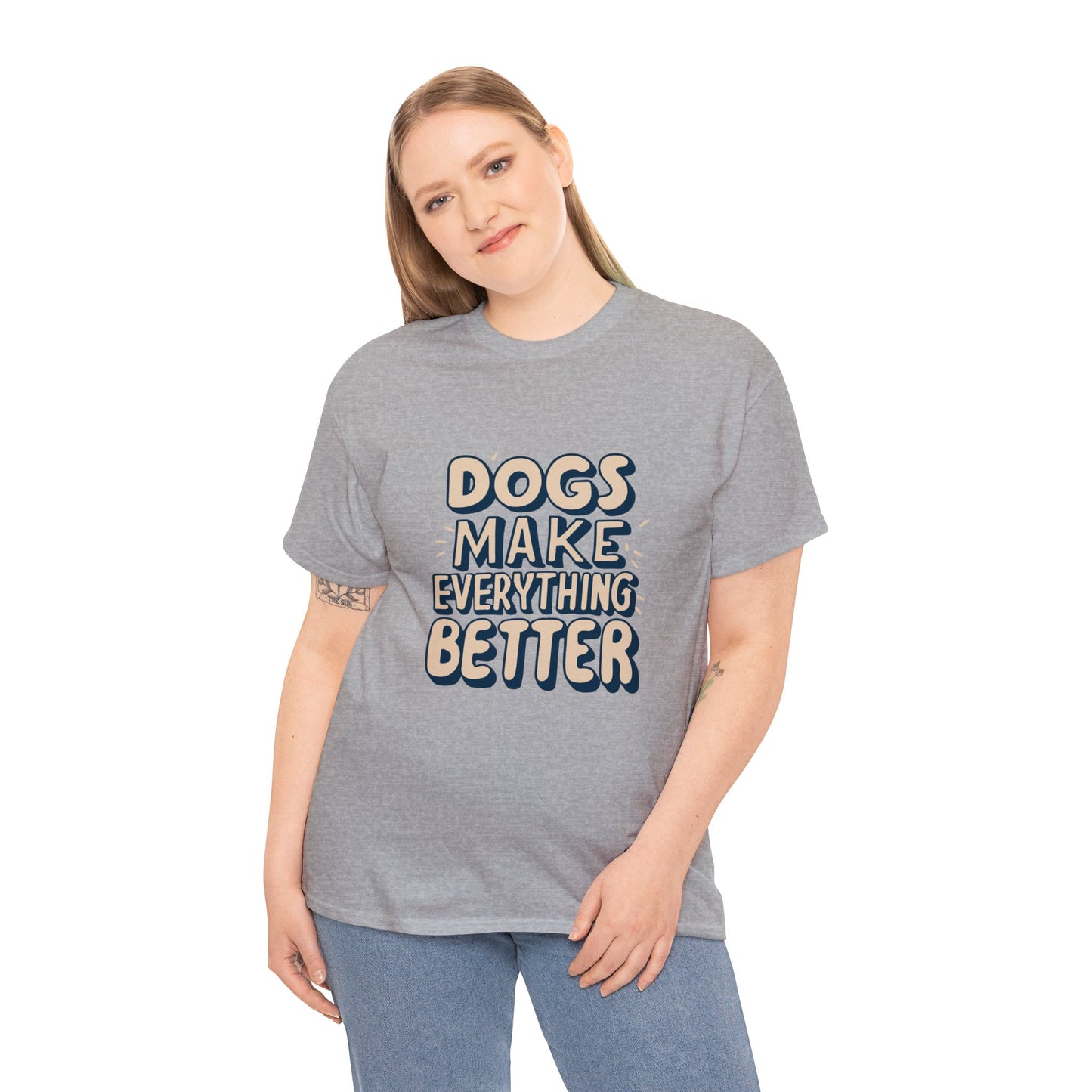 Dogs Make Everything Better, Dog, Better, Happy, Family Unisex Heavy Cotton Tee