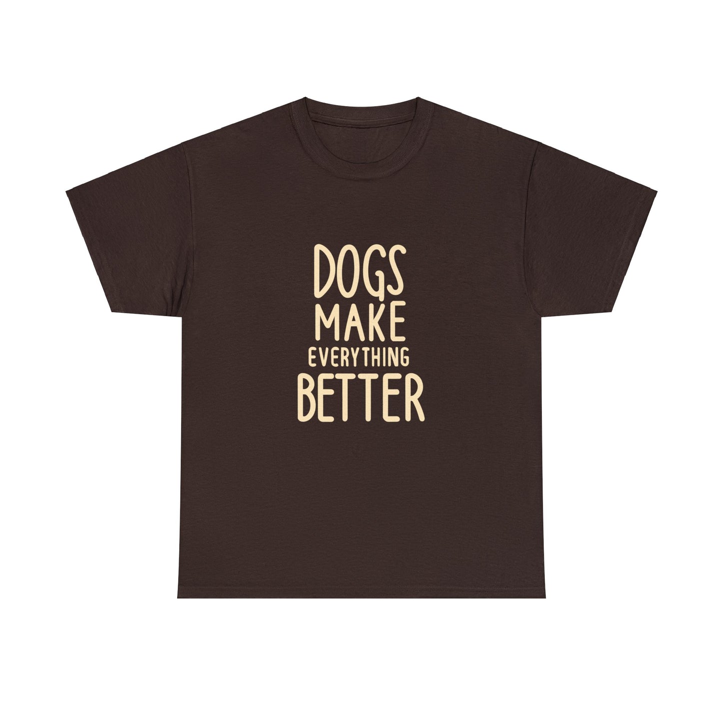 Dogs Make Everything Better, Dog, Better, Happy, Family Unisex Heavy Cotton Tee