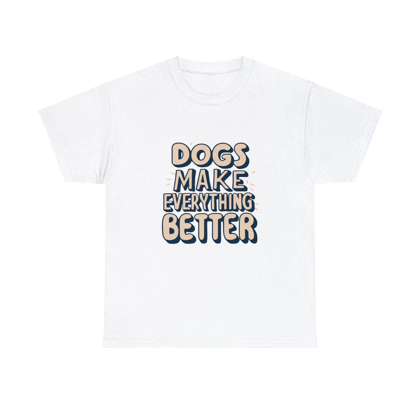 Dogs Make Everything Better, Dog, Better, Happy, Family Unisex Heavy Cotton Tee
