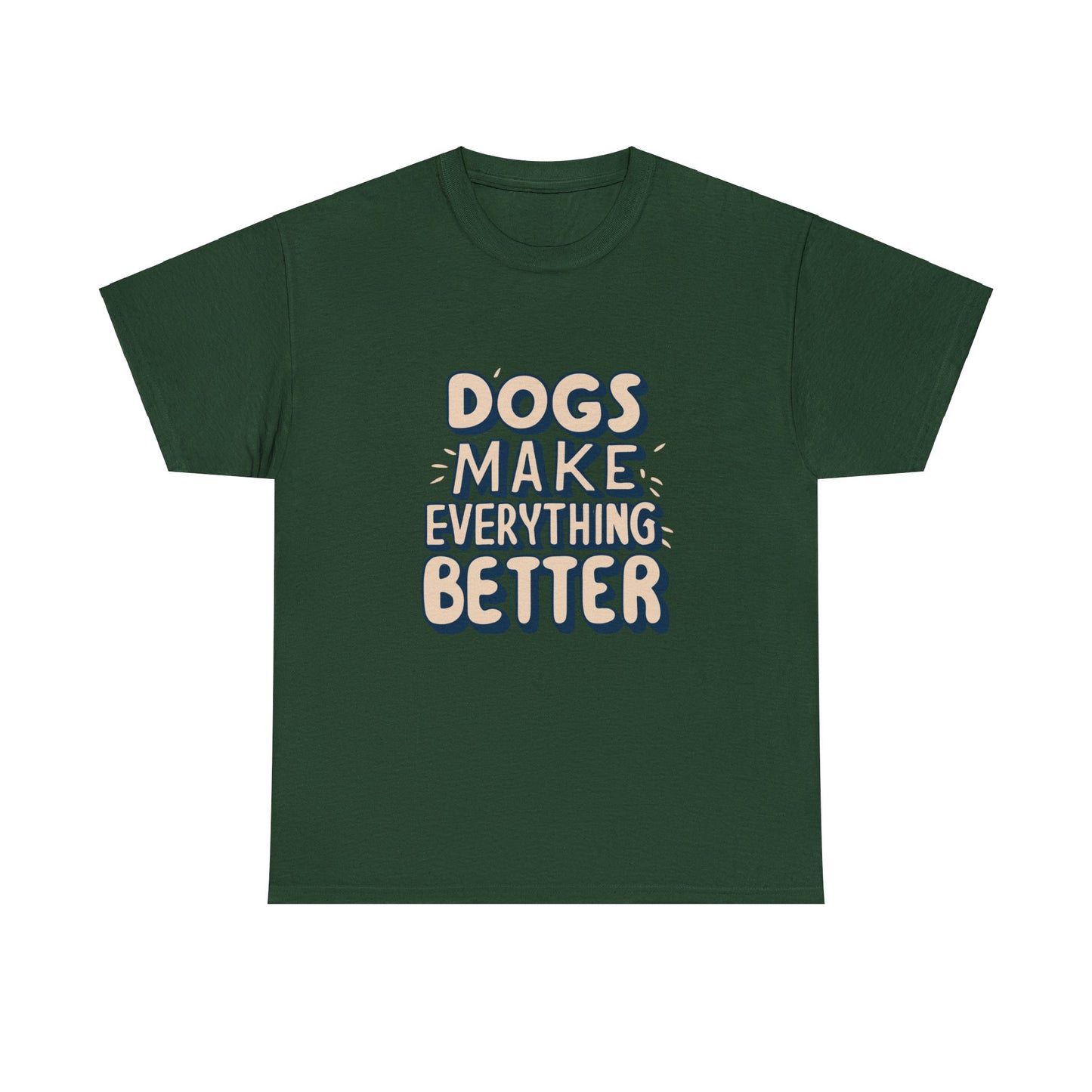Dogs Make Everything Better, Dog, Better, Happy, Family Unisex Heavy Cotton Tee