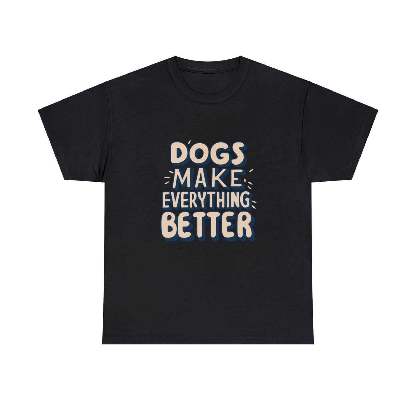 Dogs Make Everything Better, Dog, Better, Happy, Family Unisex Heavy Cotton Tee