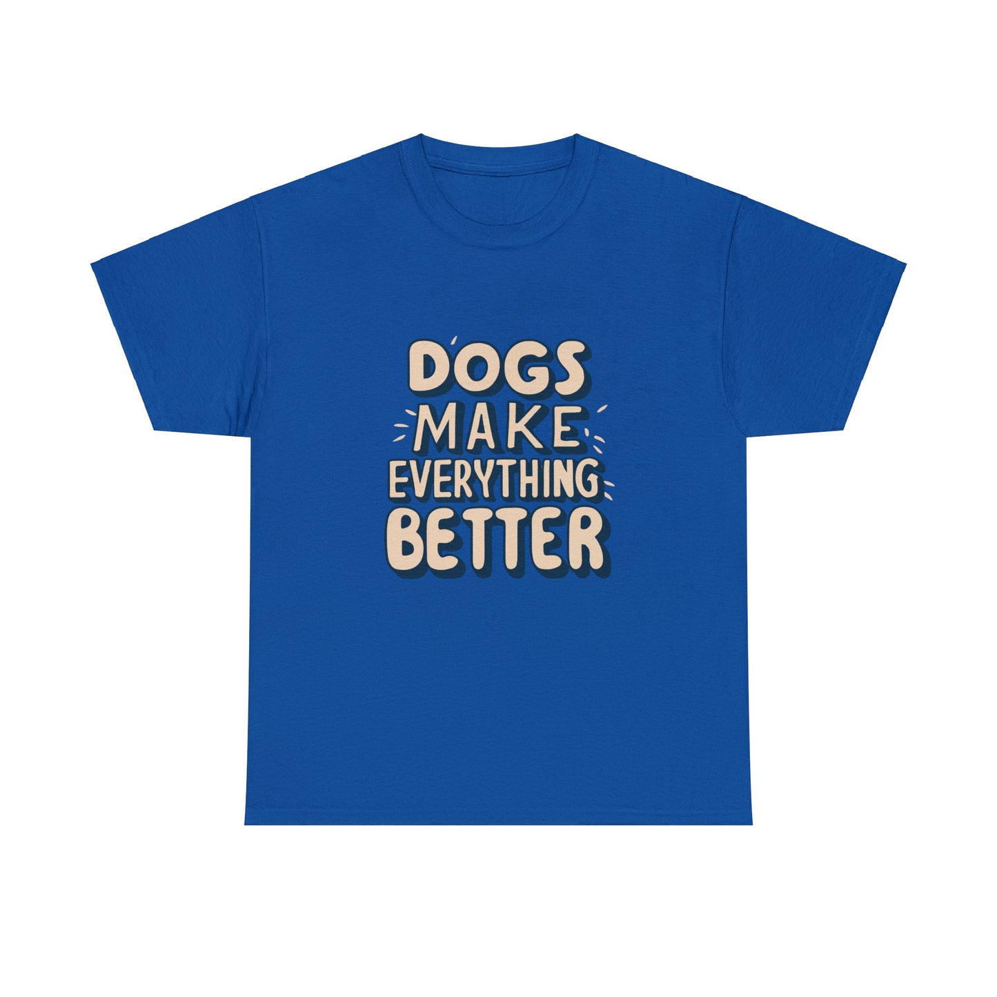 Dogs Make Everything Better, Dog, Better, Happy, Family Unisex Heavy Cotton Tee