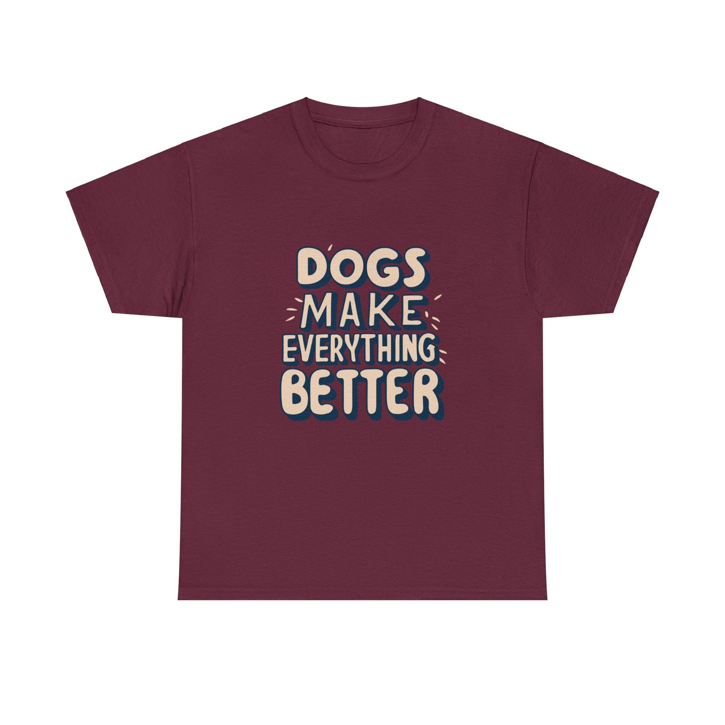 Dogs Make Everything Better, Dog, Better, Happy, Family Unisex Heavy Cotton Tee