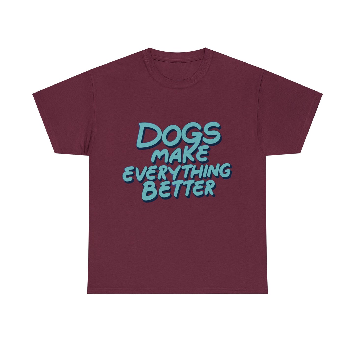 Dogs Make Everything Better, Dog, Better, Happy, Family Unisex Heavy Cotton Tee