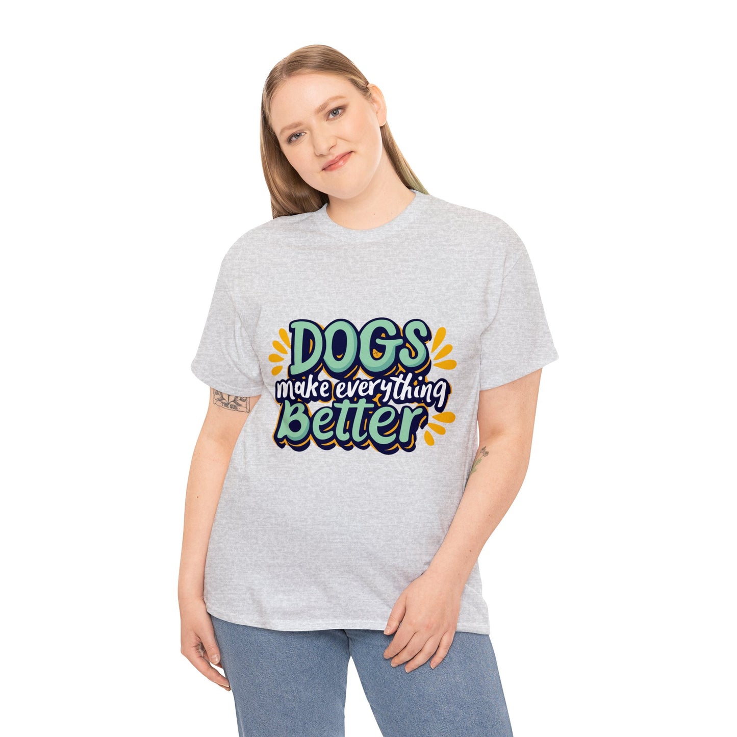 Dogs Make Everything Better, Dog, Better, Happy, Family Unisex Heavy Cotton Tee