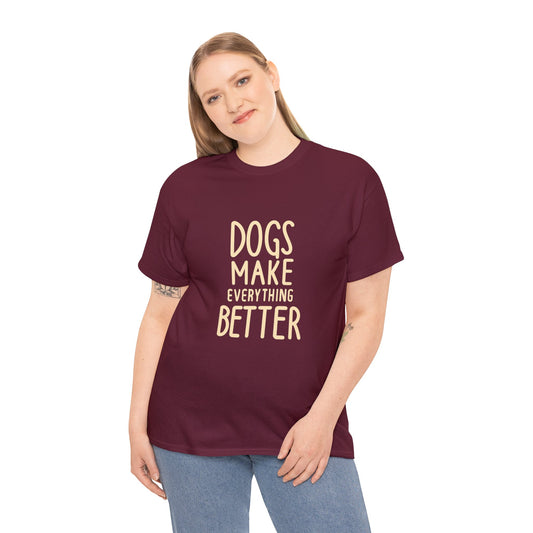 Dogs Make Everything Better, Dog, Better, Happy, Family Unisex Heavy Cotton Tee