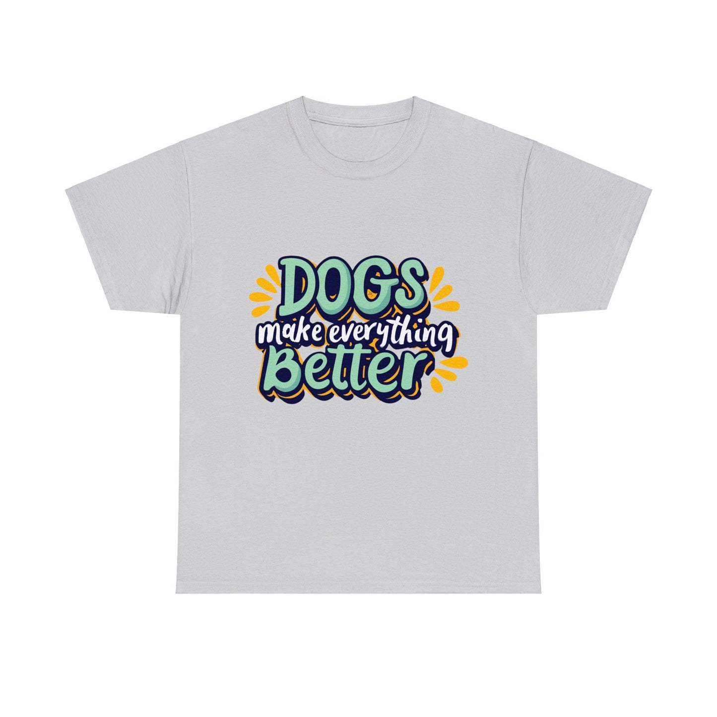 Dogs Make Everything Better, Dog, Better, Happy, Family Unisex Heavy Cotton Tee