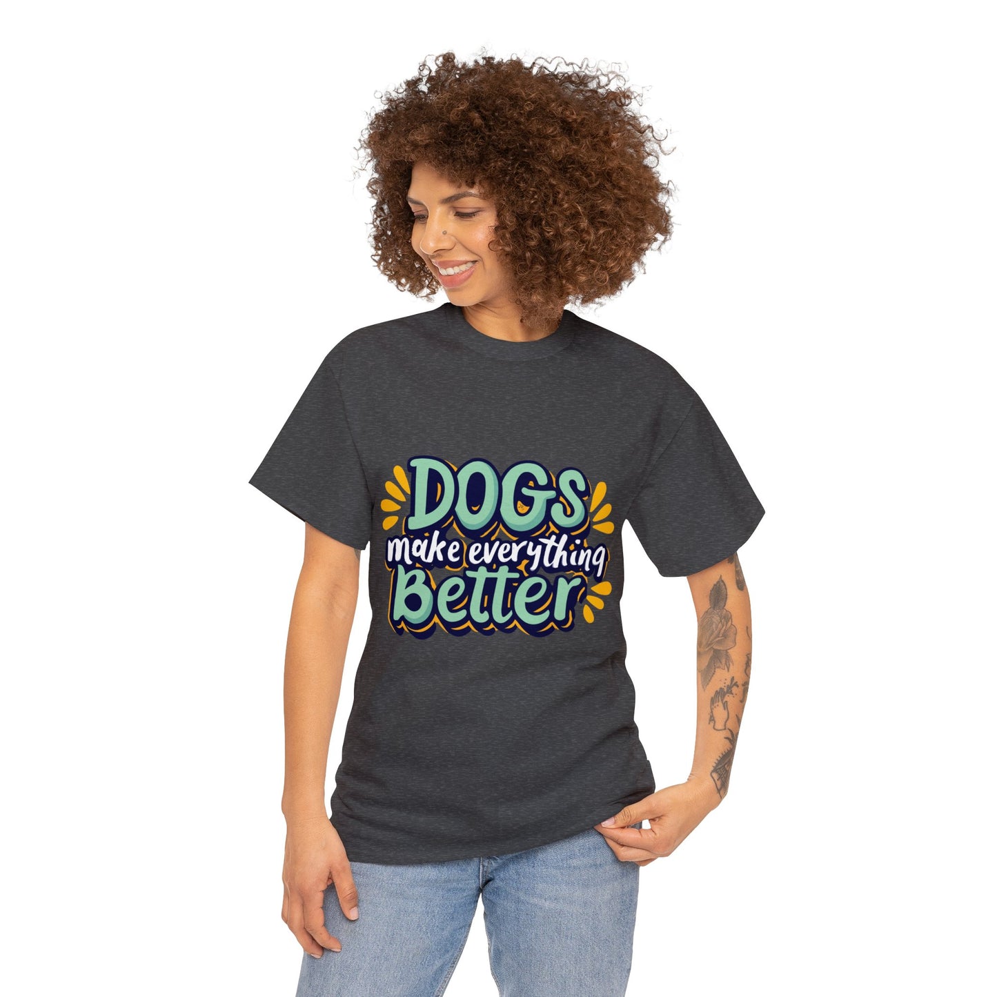Dogs Make Everything Better, Dog, Better, Happy, Family Unisex Heavy Cotton Tee