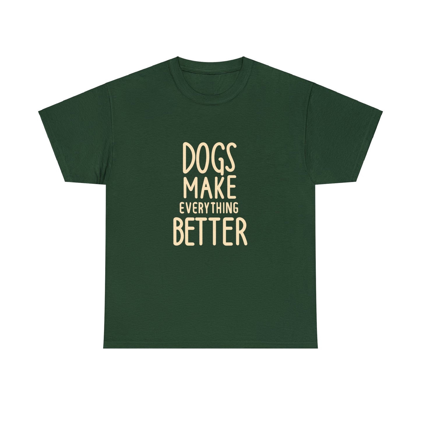 Dogs Make Everything Better, Dog, Better, Happy, Family Unisex Heavy Cotton Tee