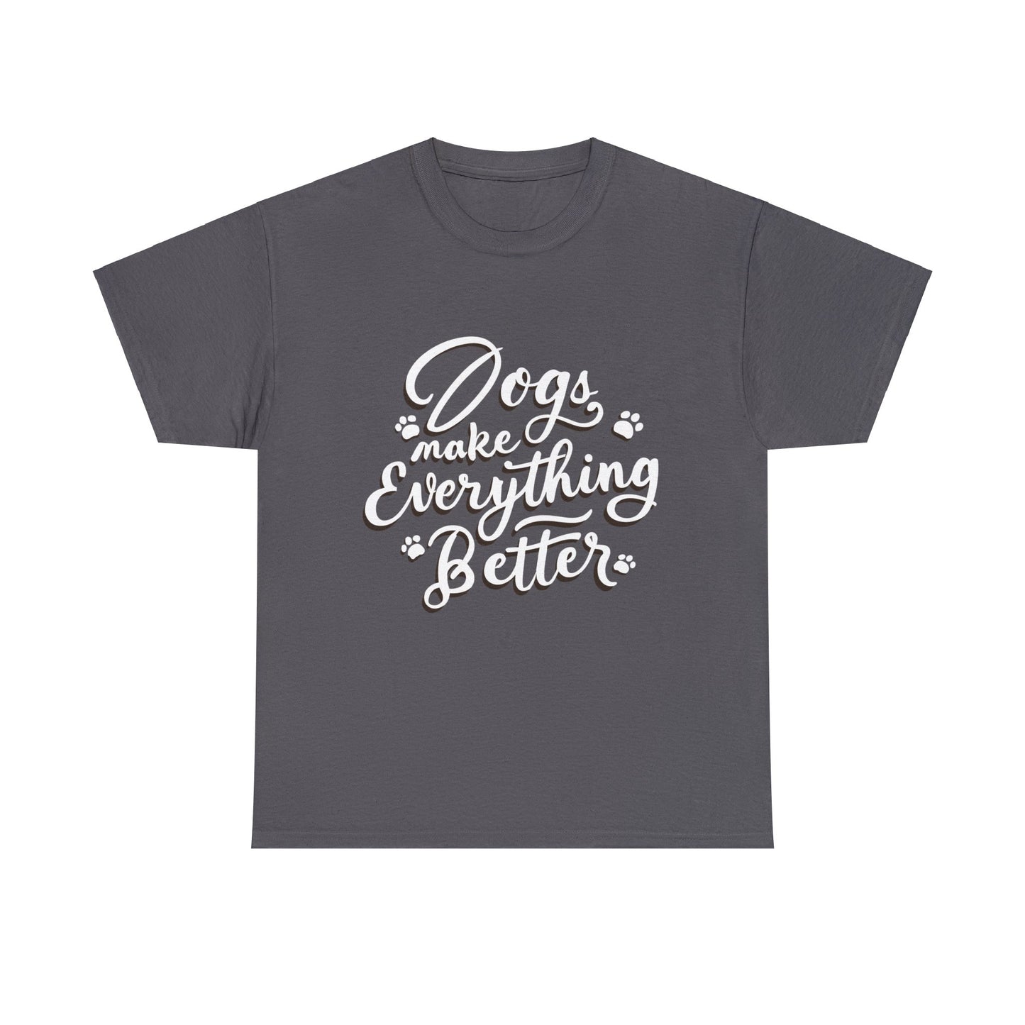 Dogs Make Everything Better, Dog, Better, Happy, Family Unisex Heavy Cotton Tee