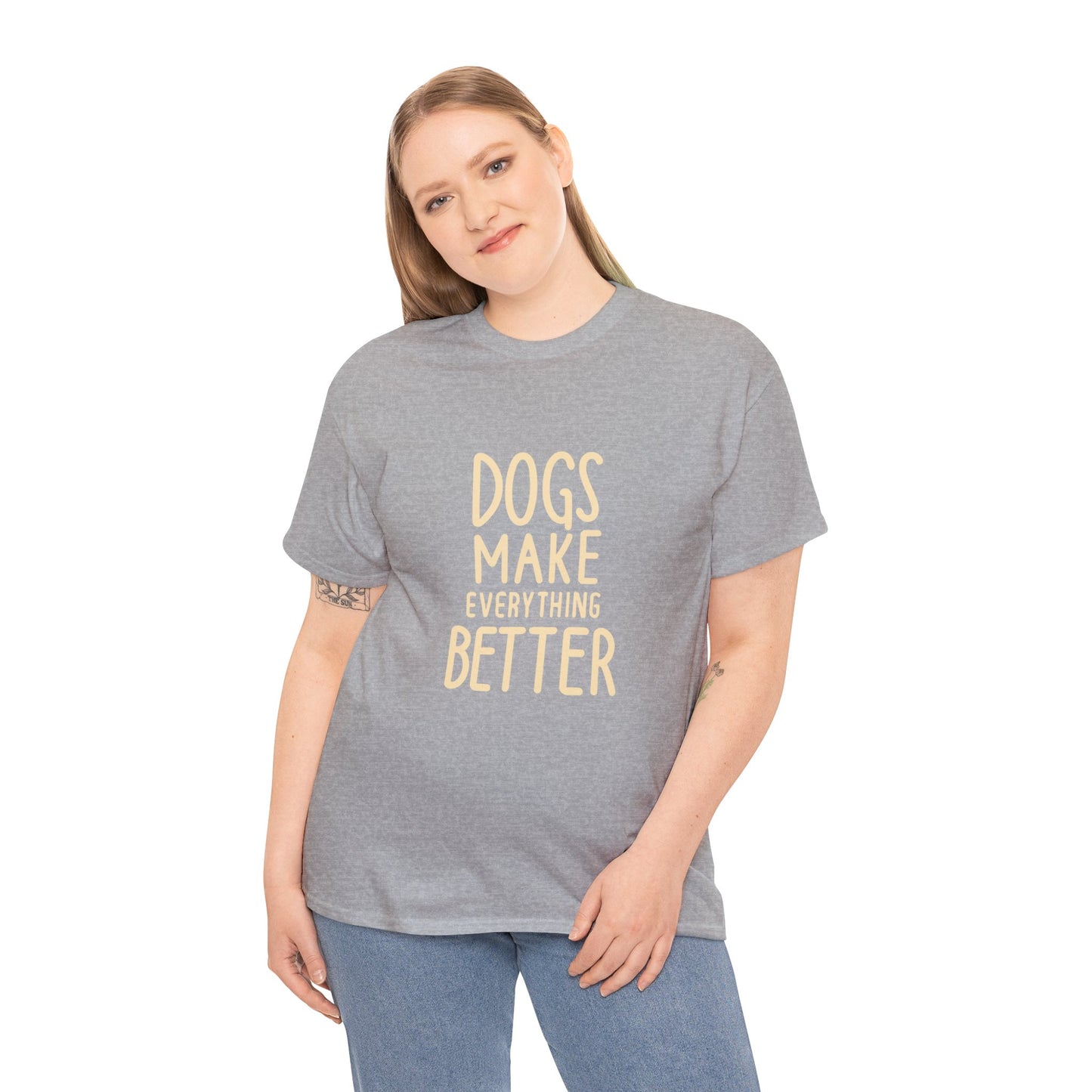 Dogs Make Everything Better, Dog, Better, Happy, Family Unisex Heavy Cotton Tee
