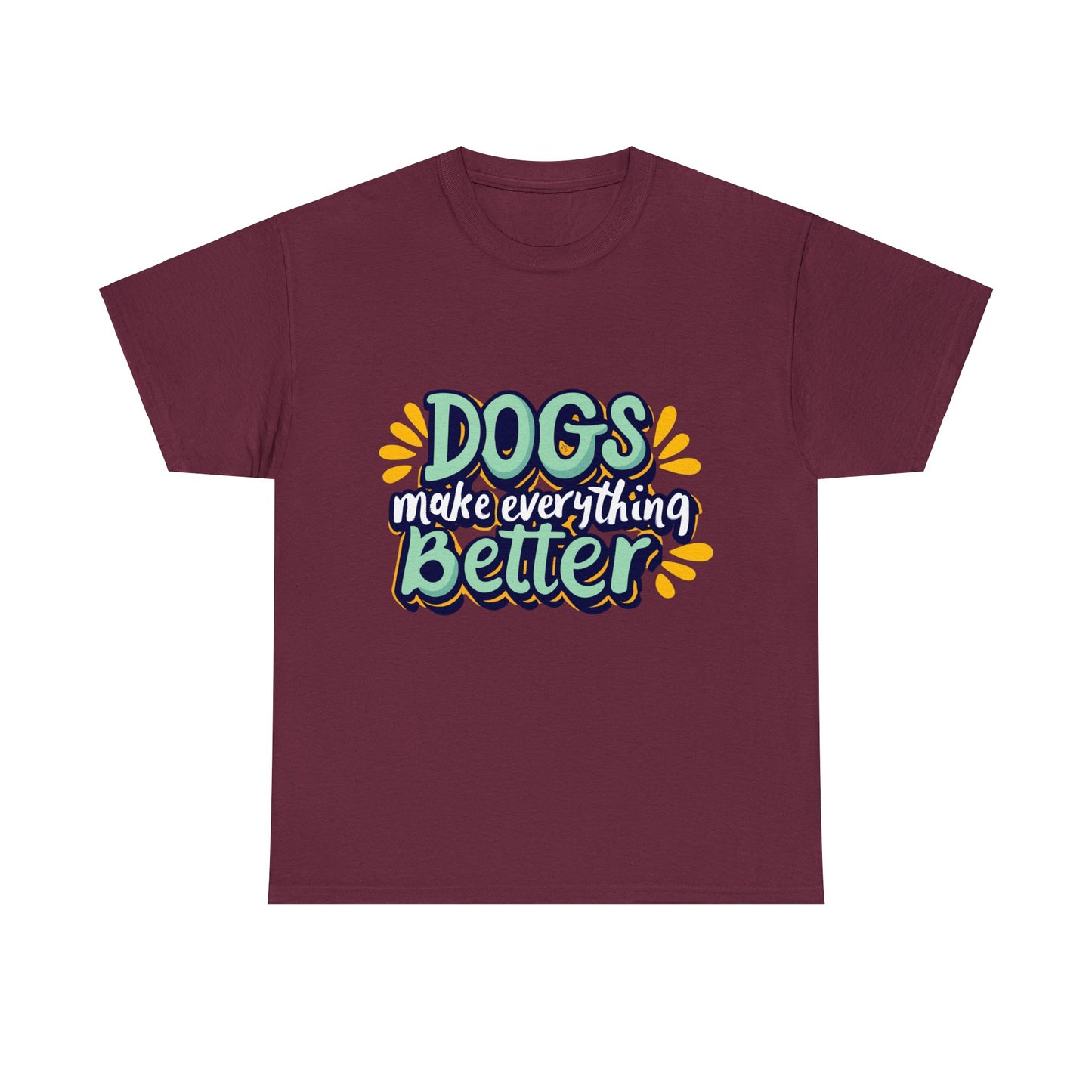 Dogs Make Everything Better, Dog, Better, Happy, Family Unisex Heavy Cotton Tee