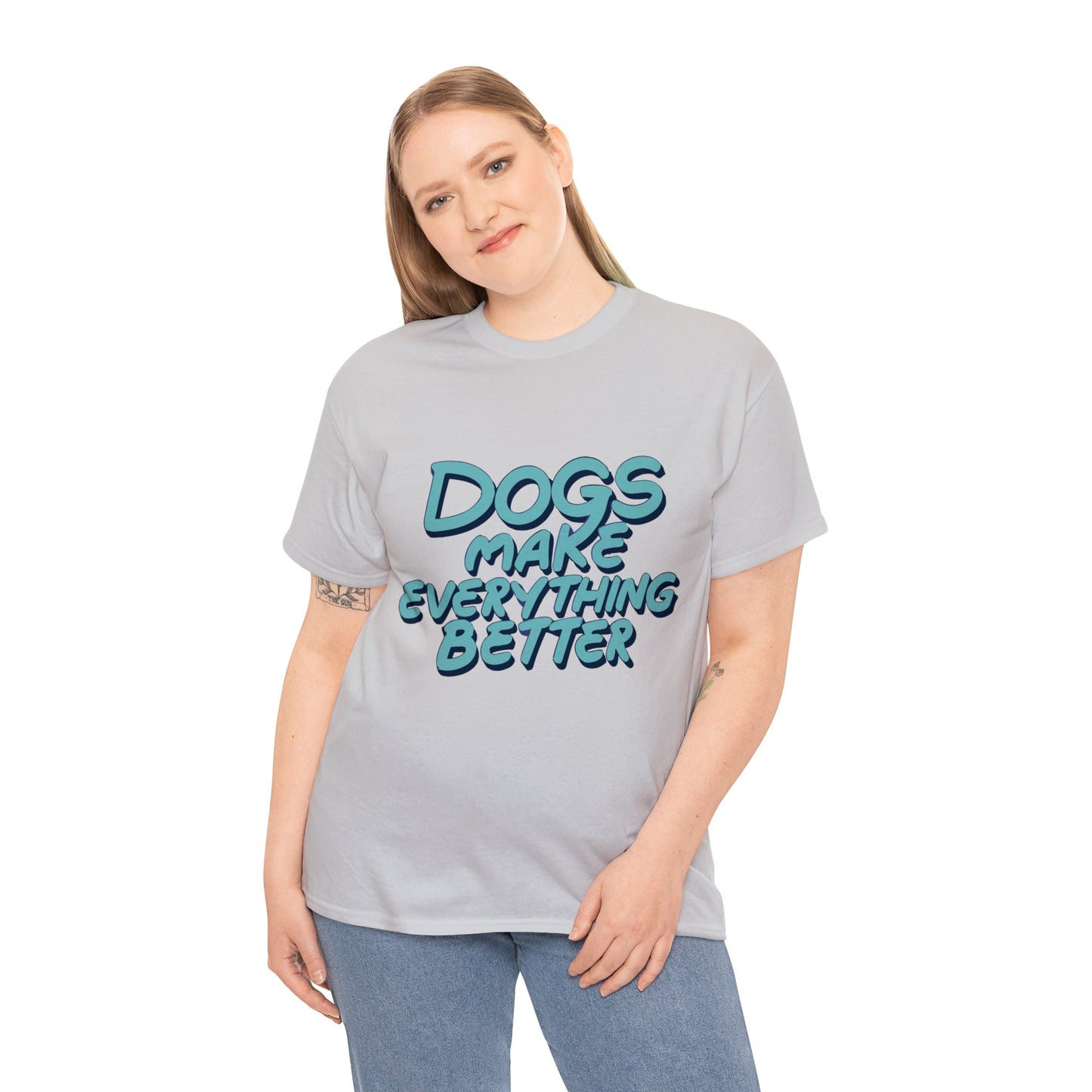 Dogs Make Everything Better, Dog, Better, Happy, Family Unisex Heavy Cotton Tee